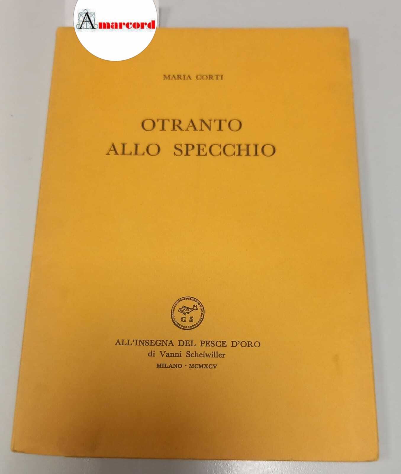 Corti Maria, Otranto allo specchio, Scheiwiller, 1995.