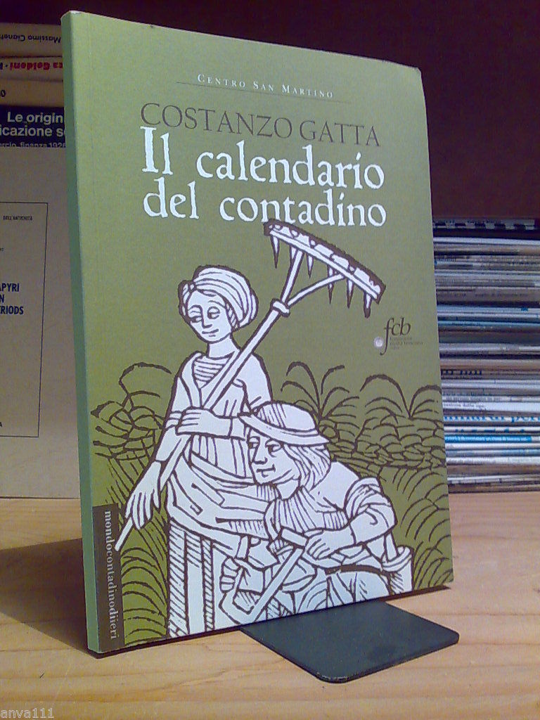 Costanzo Gatta - IL CALENDARIO DEL CONTADINO - 2008 - …