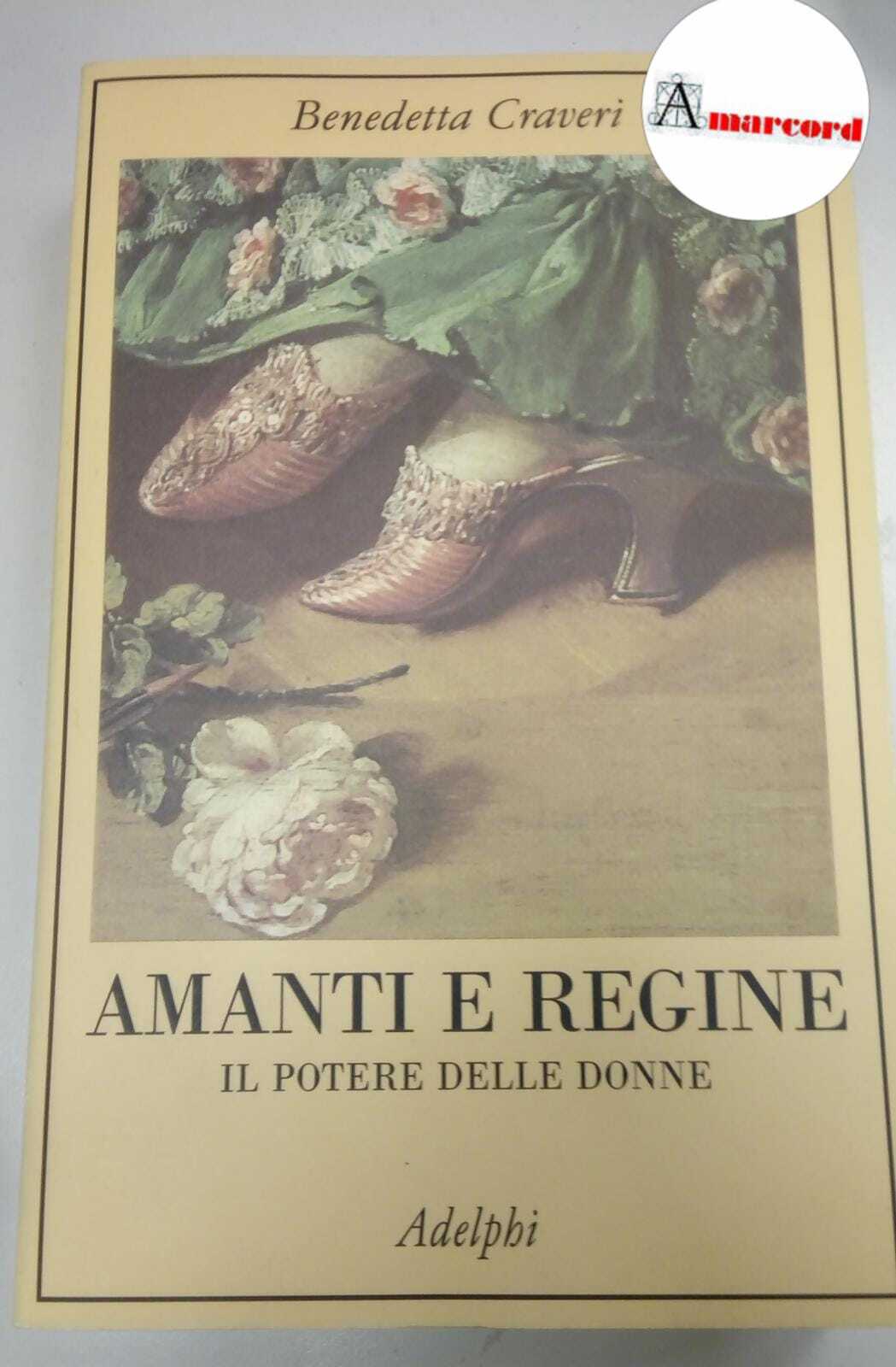 Craveri Benedetta, Amanti e regine. Il potere delle donne., Adelphi, …