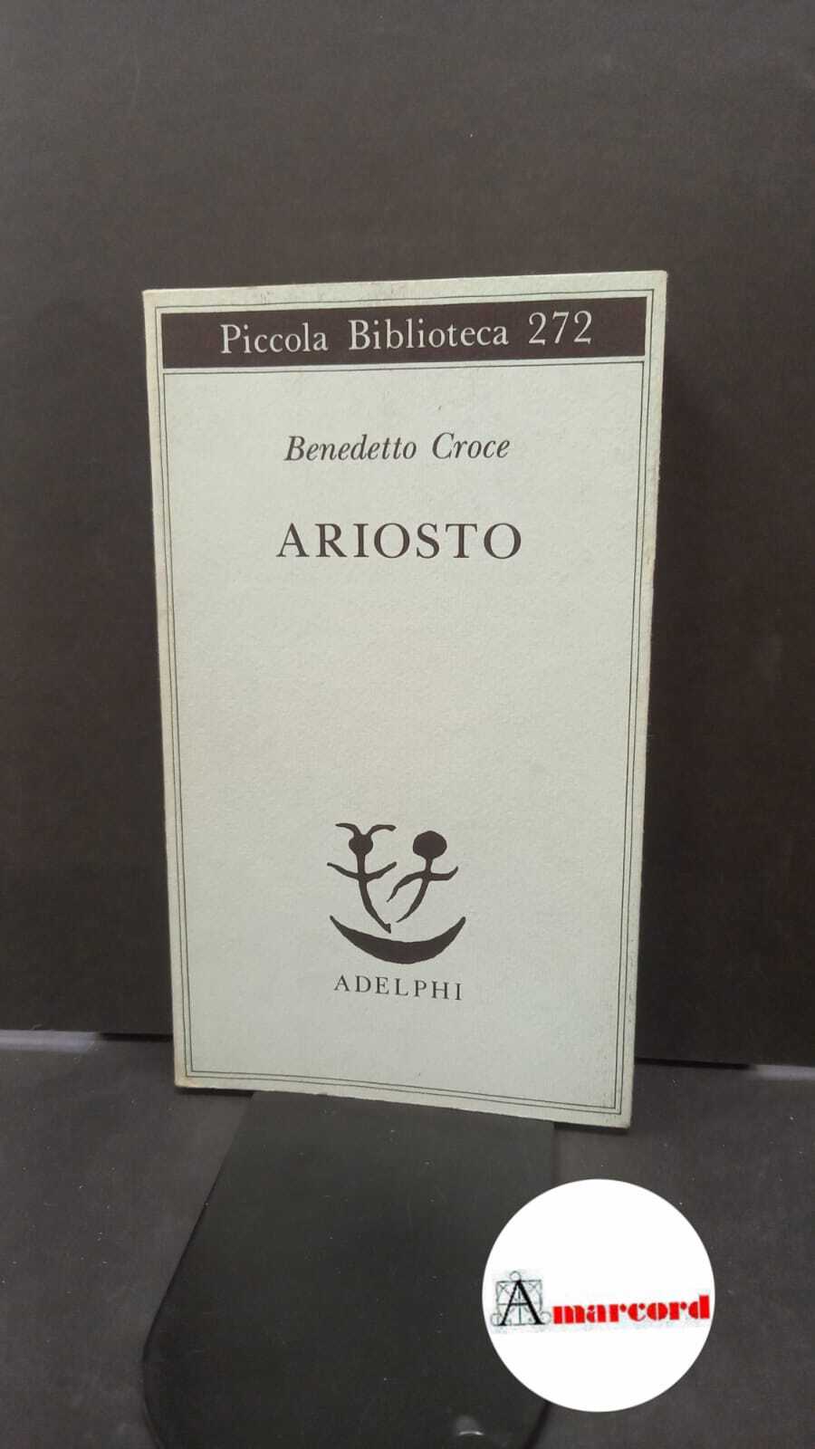 Croce, Benedetto. , and Galasso, Giuseppe. Ariosto Milano Adelphi, 1991