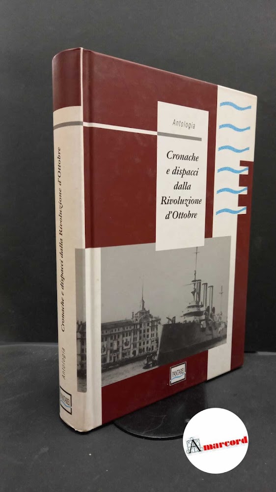 Cronache e dispacci dalla Rivoluzione d'ottobre : antologia. Milano Pantarei, …