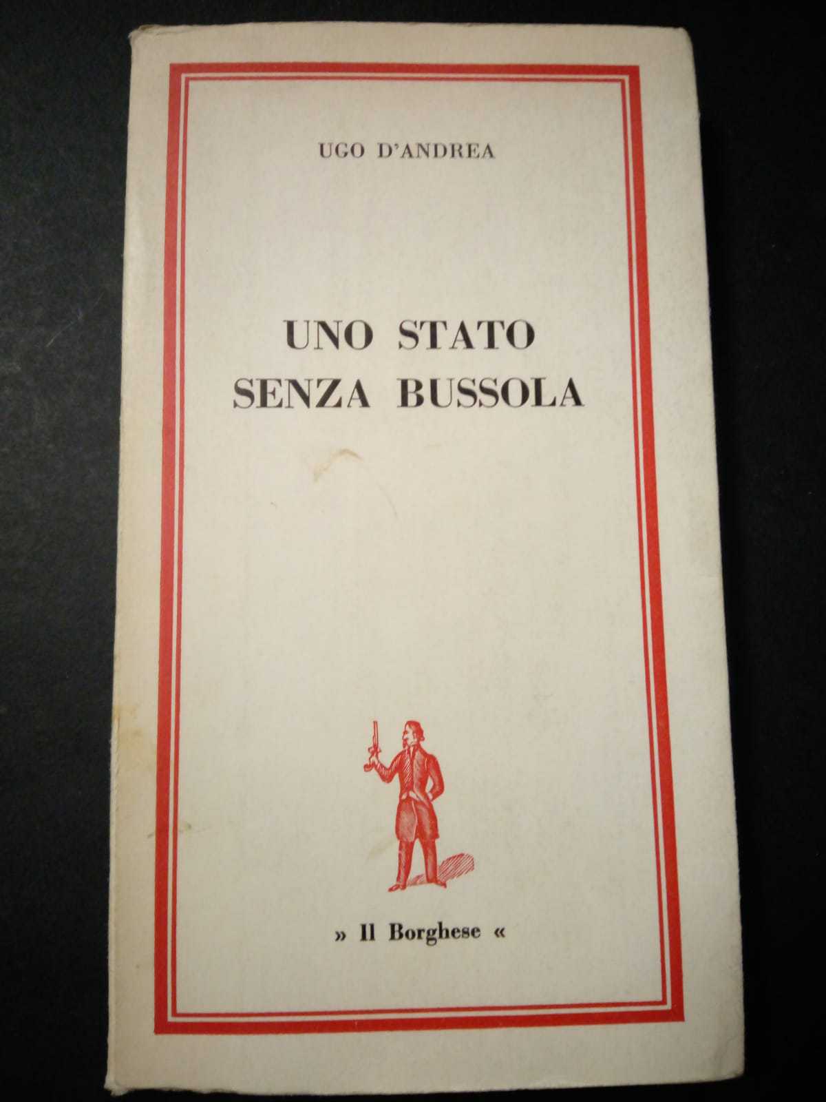 D'Andrea Ugo. Uno stato senza bussola. Il Borghese. 1965