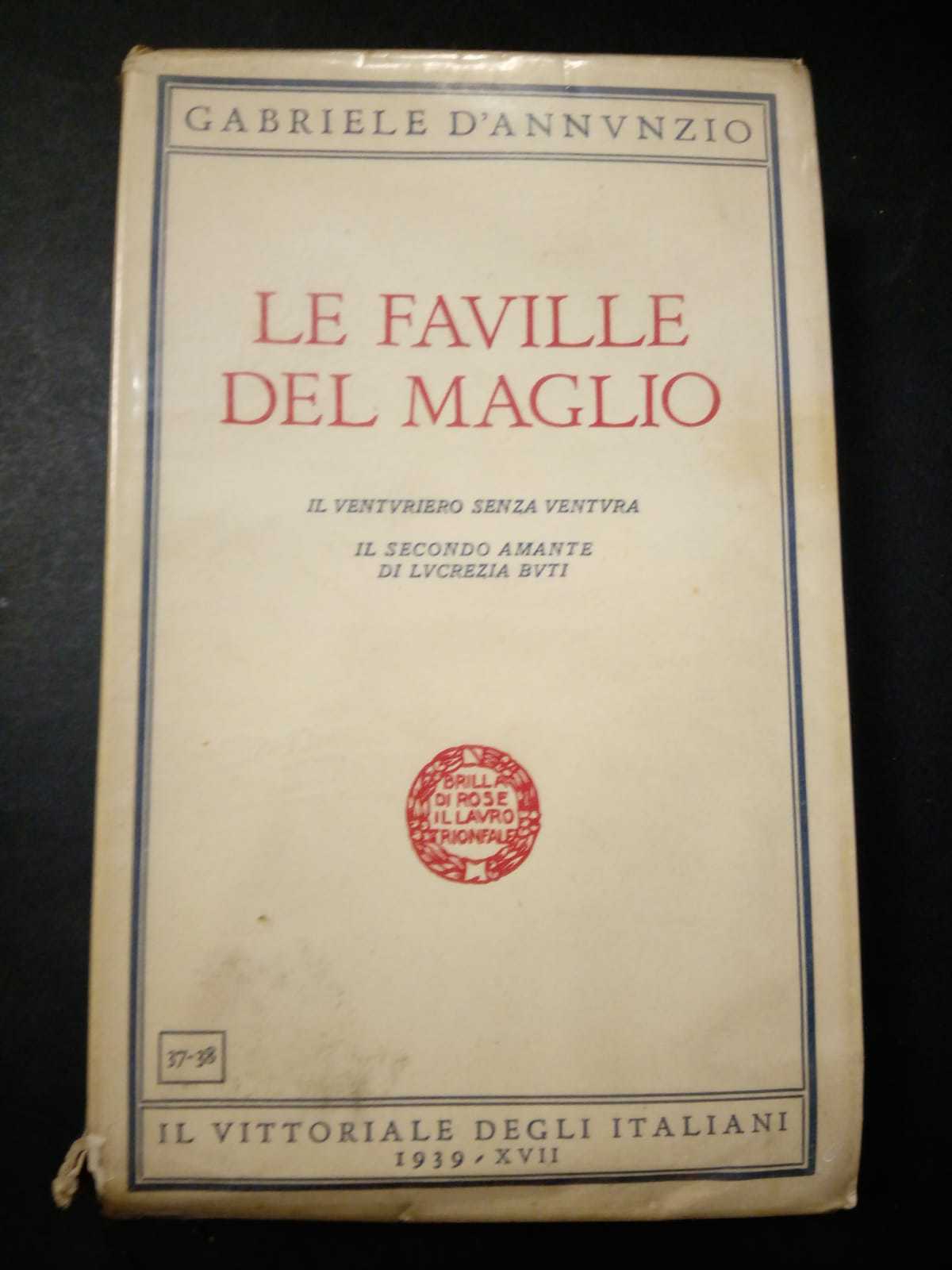 D'Annunzio Gabriele. Le faville del maglio. Il vittoriale degli italiani. …