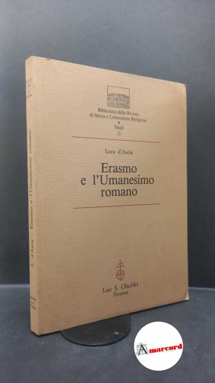 D'Ascia, Luca. Erasmo e l'Umanesimo romano Firenze L. S. Olschki, …