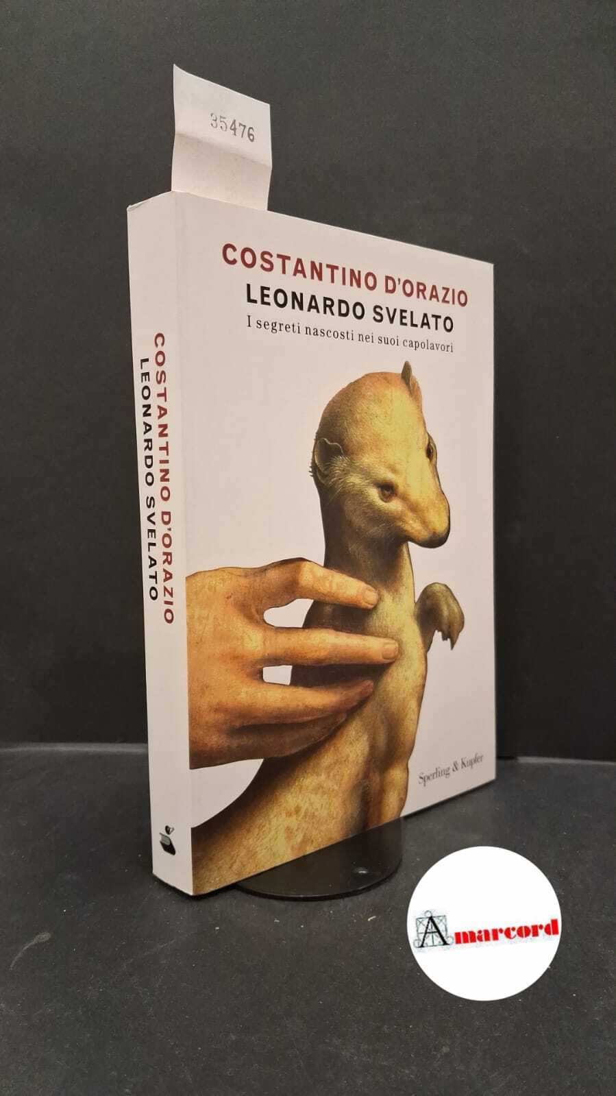 D'Orazio, Costantino. Leonardo svelato : [i segreti nascosti nei suoi …