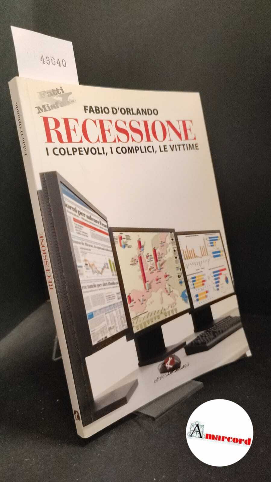 D'Orlando, Fabio. Recessione : i colpevoli, i complici, le vittime. …