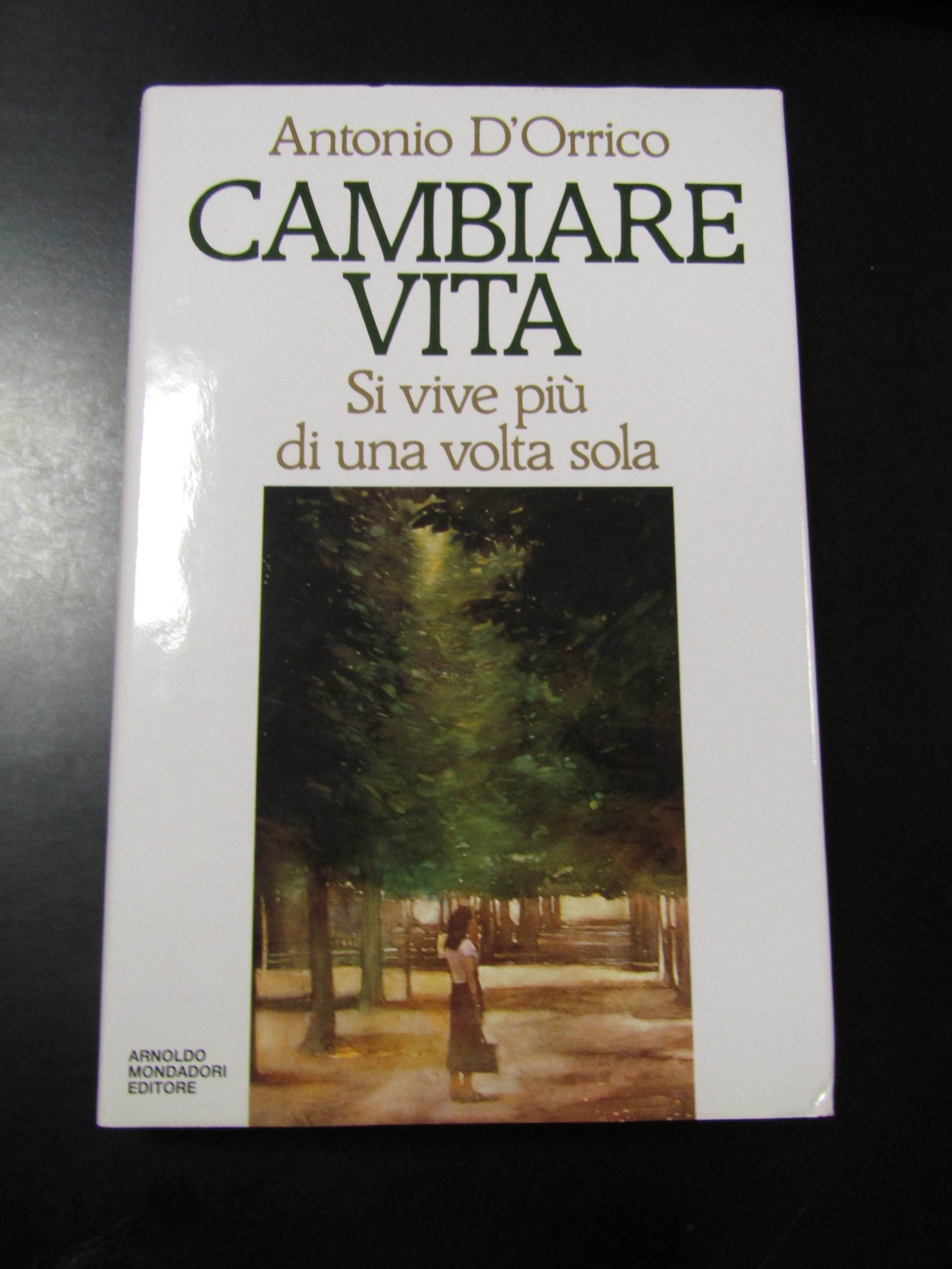 D'Orrico Antonio. Cambiare vita. Si vive più di una volta. …