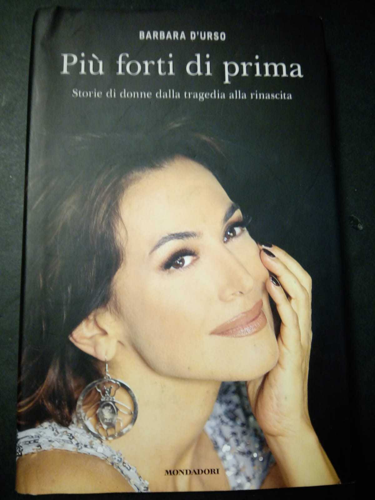 D'Urso Barbara. Più forti di prima. storie di donne dalla …