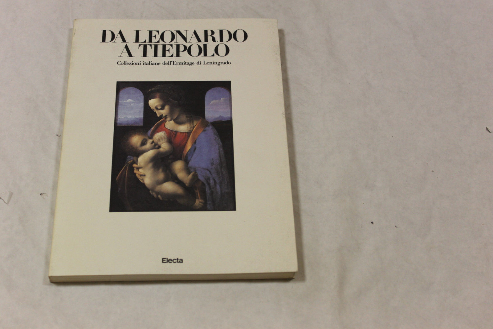 Da Leonardo a Tiepolo. Collezioni italiane dell'Eremitage di Leningrado