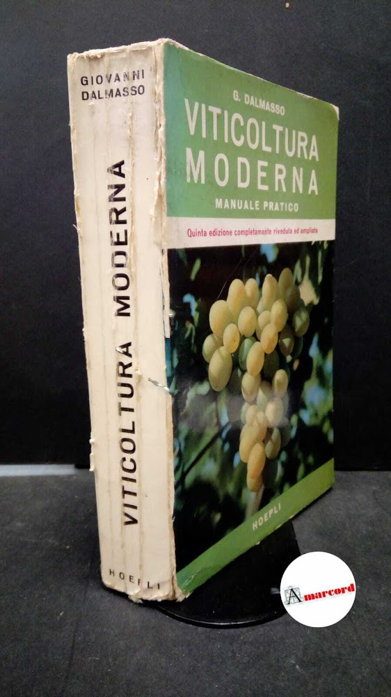 Dalmasso, Giovanni. Viticoltura moderna : manuale pratico. Milano U. Hoepli, …