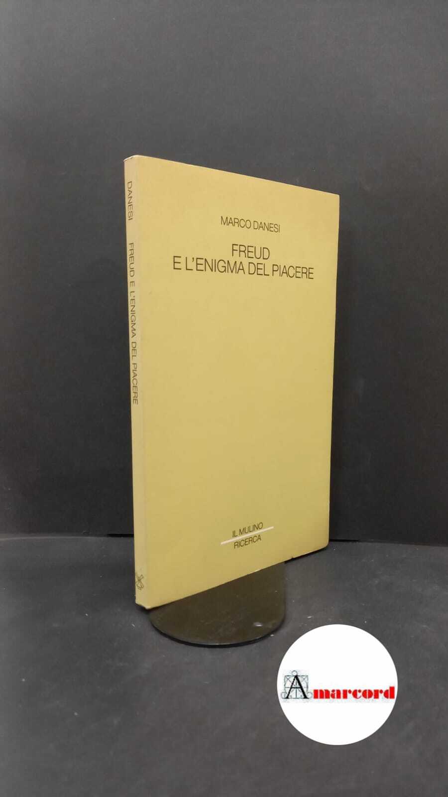 Danesi, Marco. Freud e l'enigma del piacere Bologna Il mulino, …