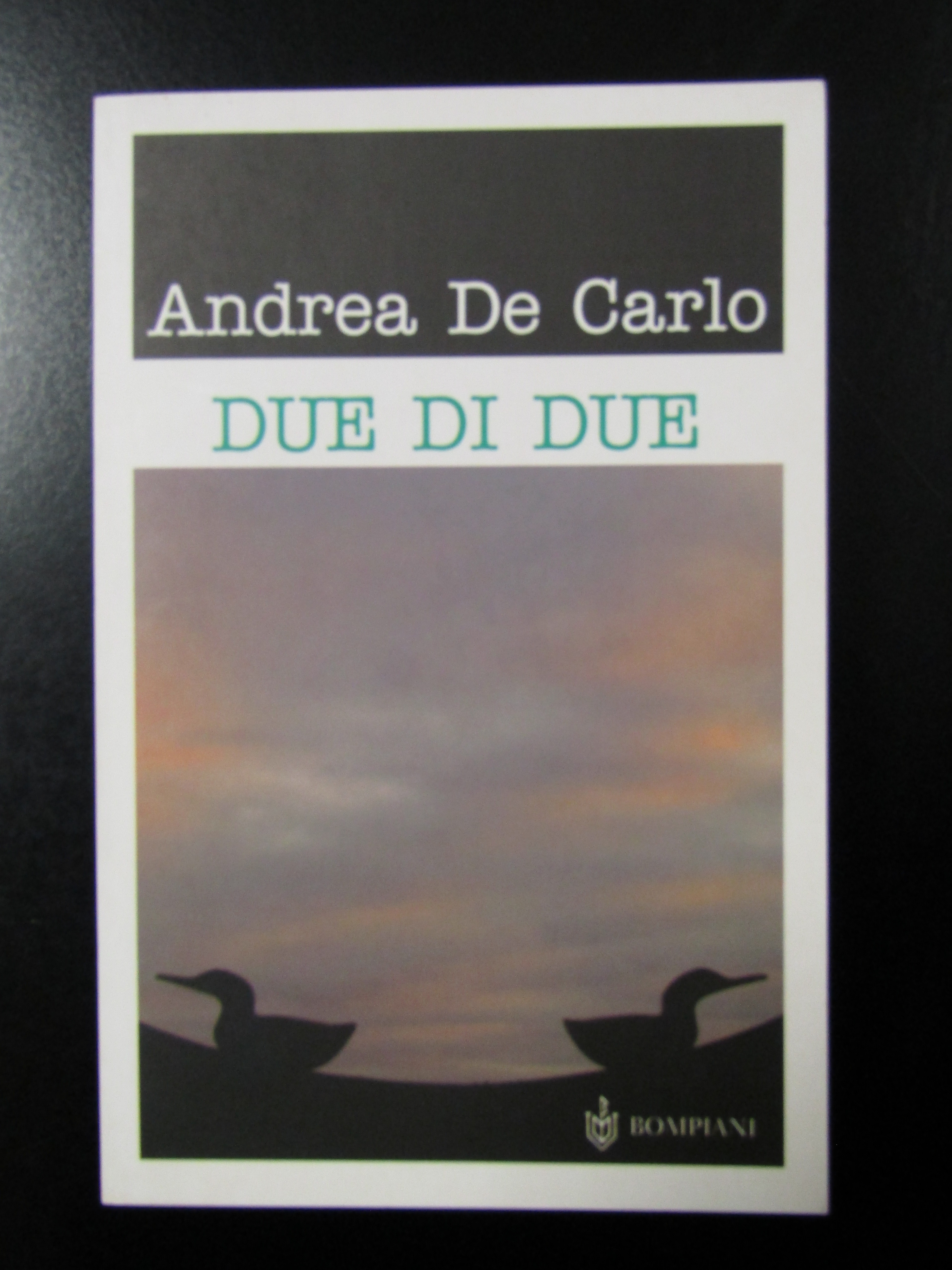 De Carlo Andrea. Due di due. Bompiani 2005.