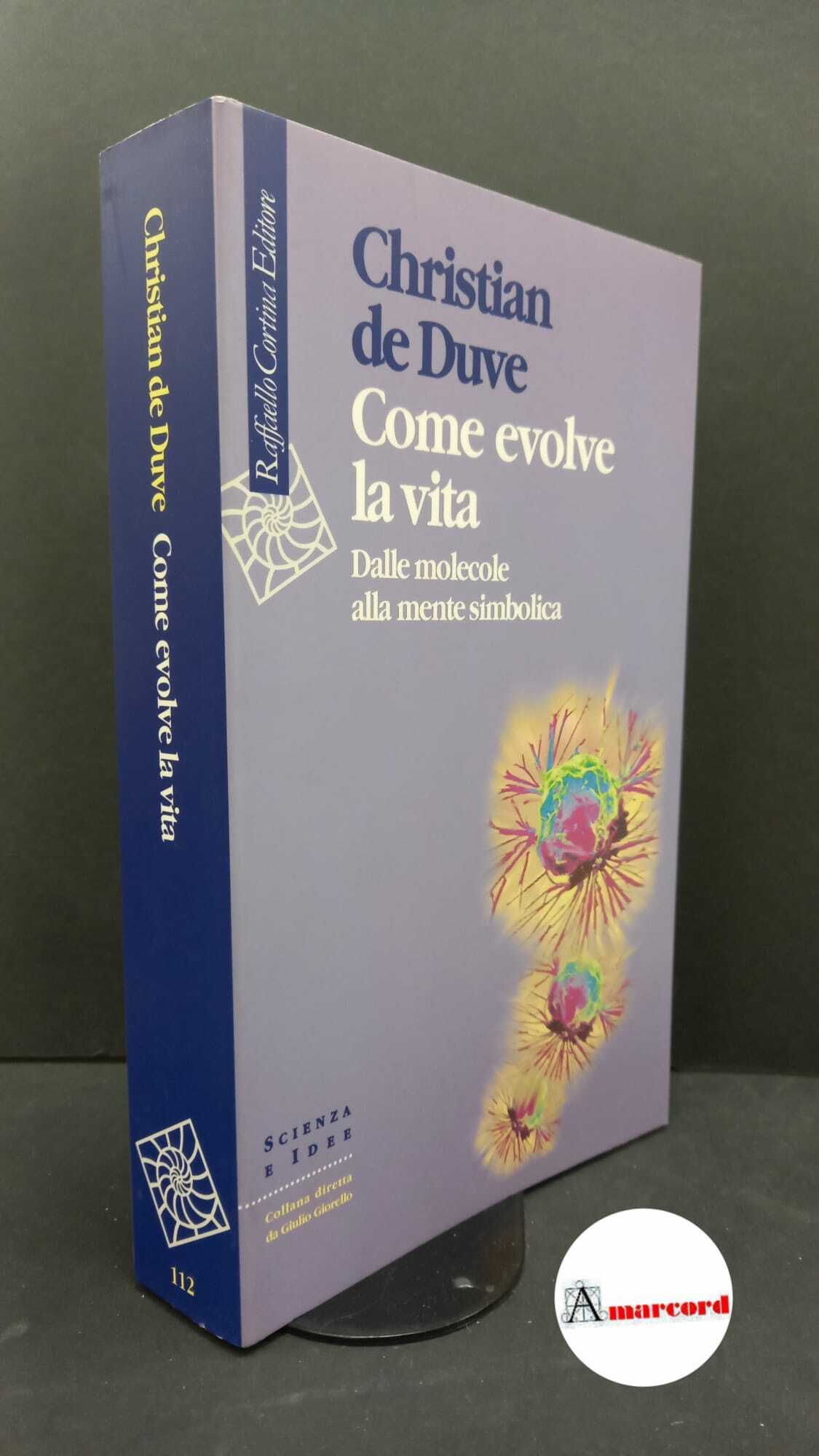 De Duve, Christian. Come evolve la vita : dalle molecole …