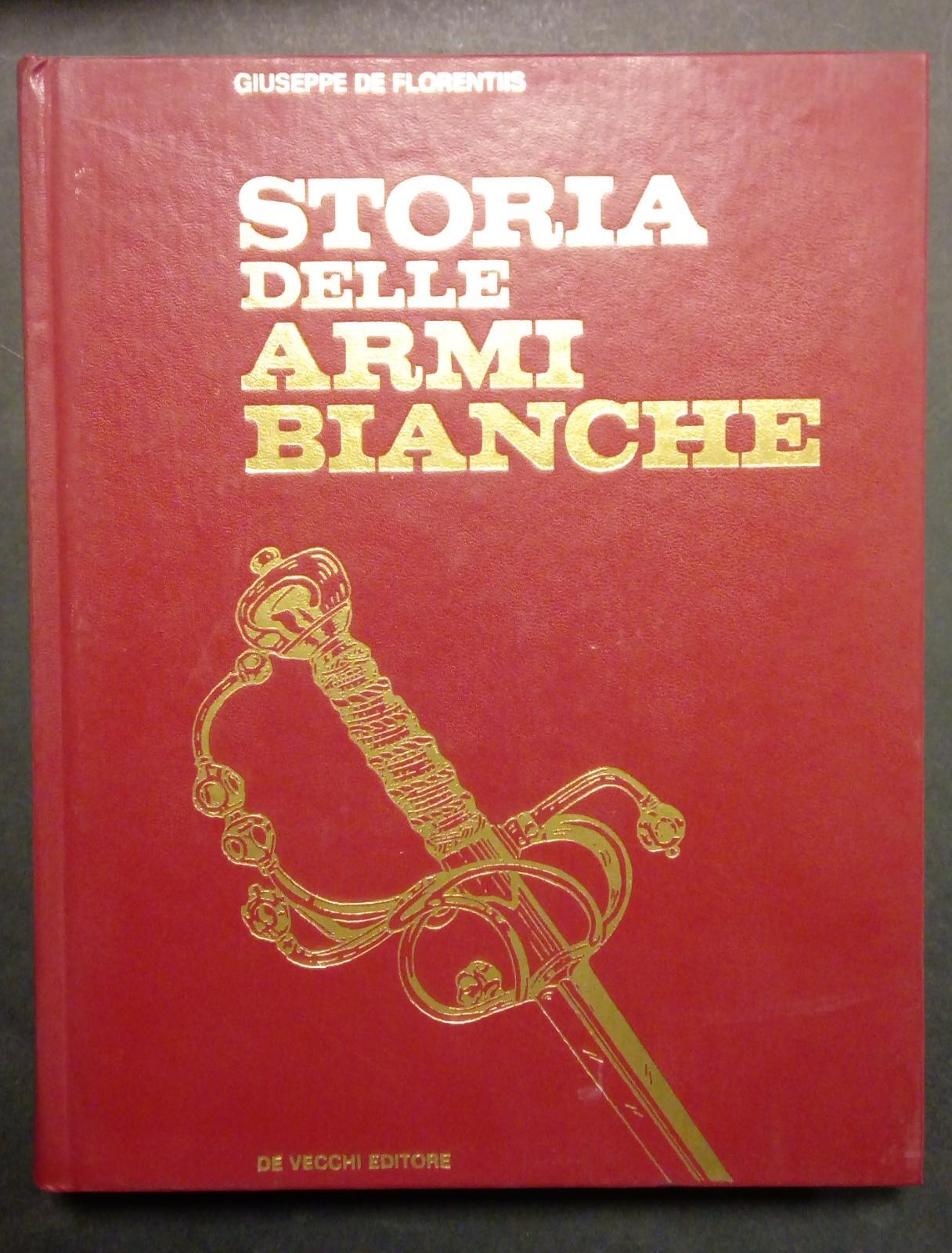 De Florentiis Giuseppe, Storia delle armi bianche, De Vecchi, 1974.