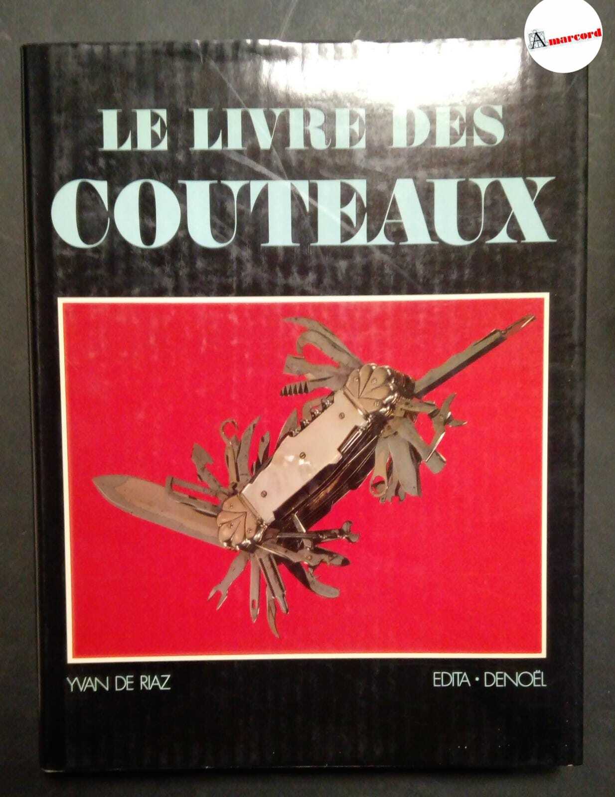 De Riaz Yvan, Le Livre des couteaux, Edita-Denoel, 1978.