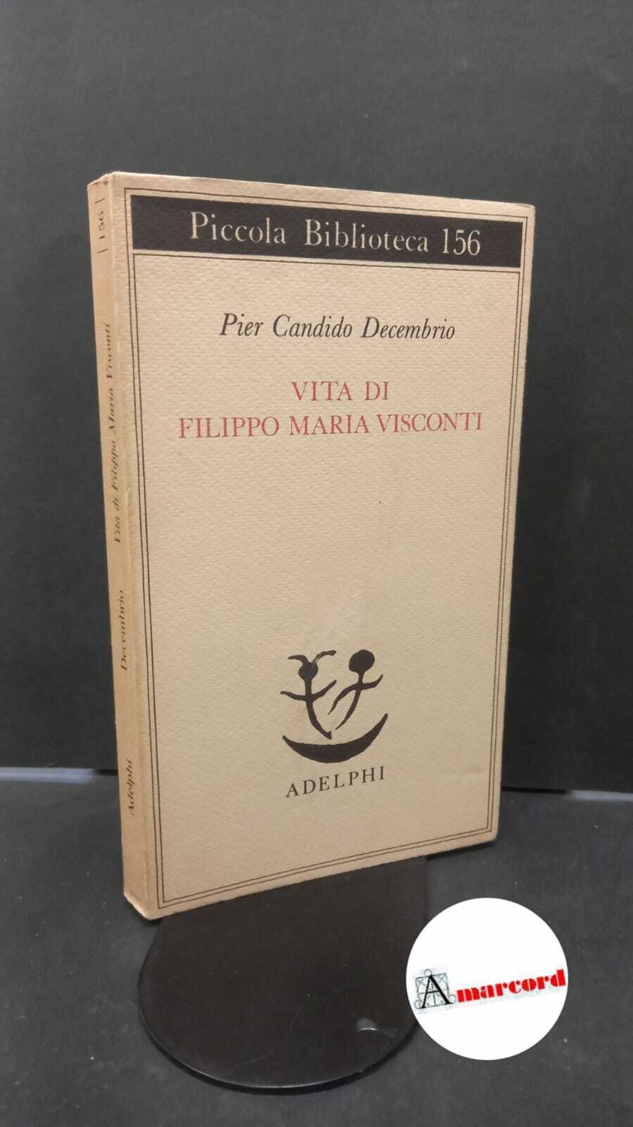 Decembrio, Pier Candido. , and Bartolini, Elio. Vita di Filippo …