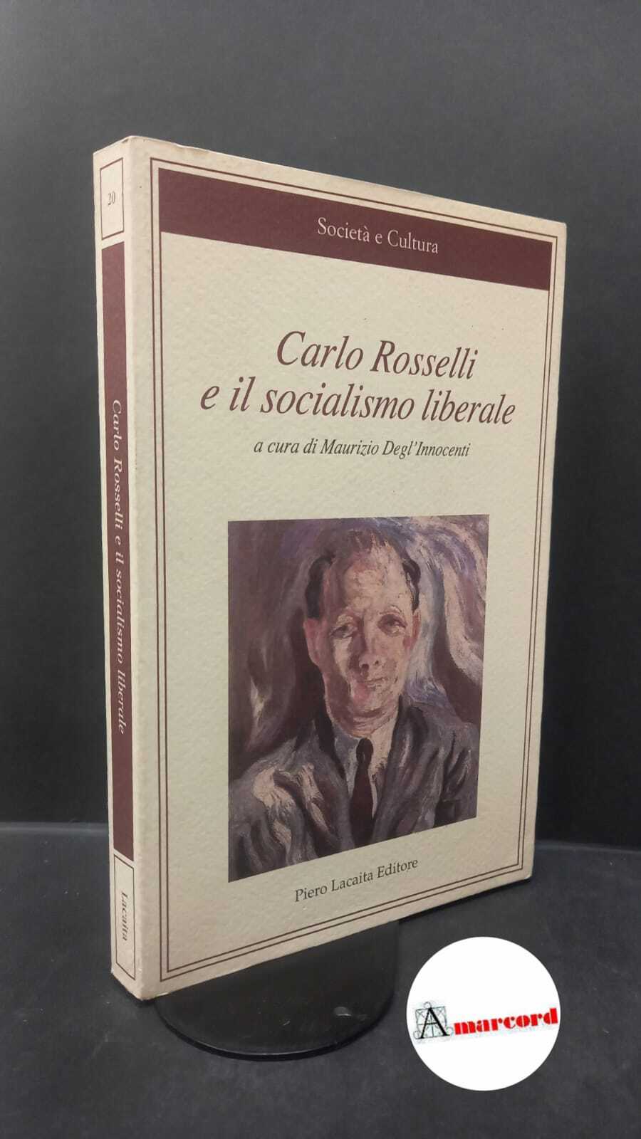 Degl'Innocenti, Maurizio. Carlo Rosselli e il socialismo liberale Manduria Lacaita, …