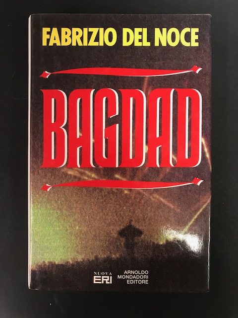 Del Noce Fabrizio. Bagdad. Arnoldo Mondadori Editore. 1991