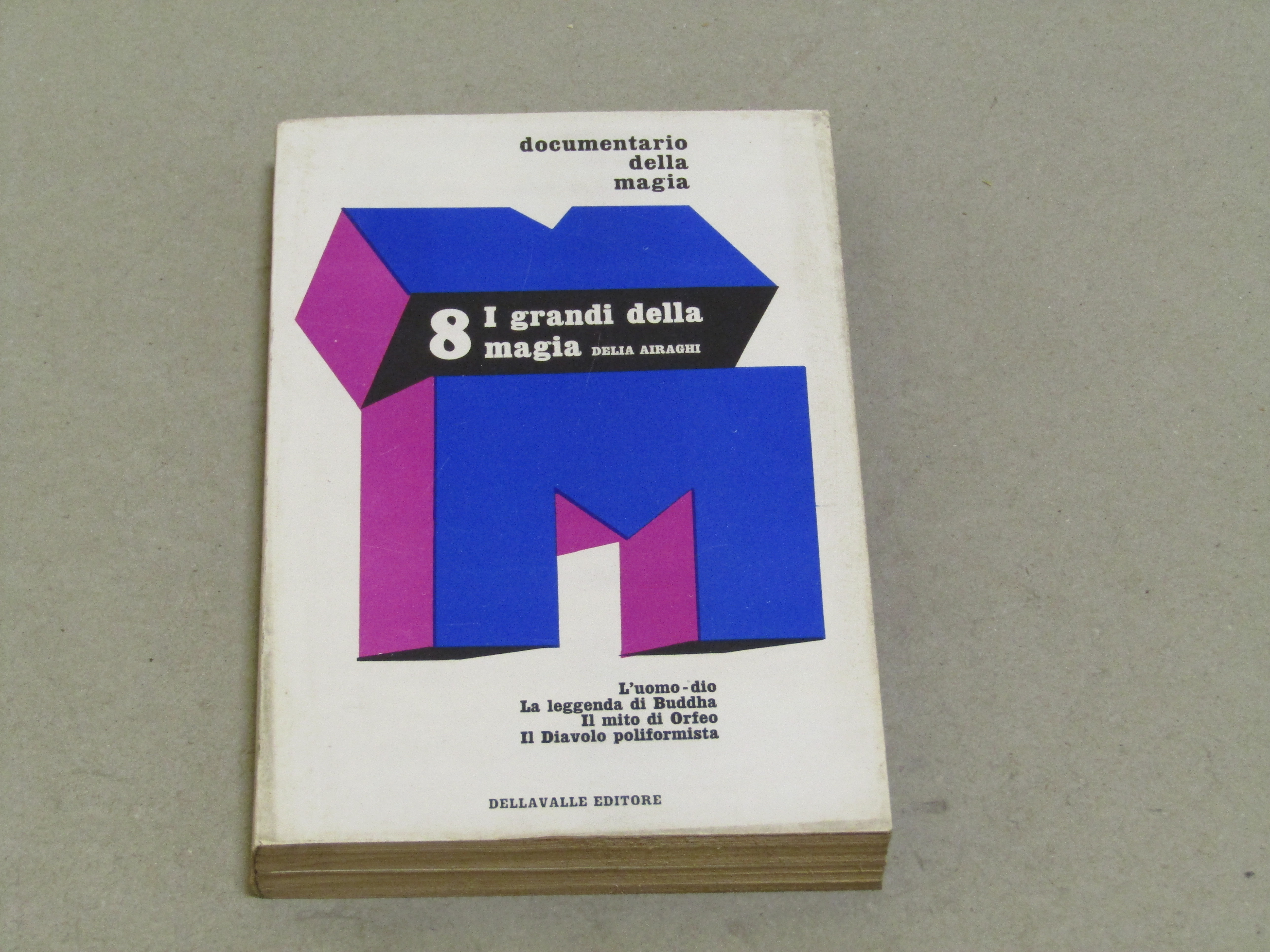Delia Airaghi. I grandi della magia. L'uomo-dio, la leggenda di …