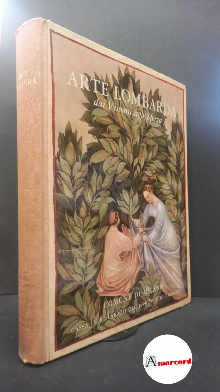 Dell'Acqua, Gian Alberto. Arte lombarda dai Visconti agli Sforza Milano …