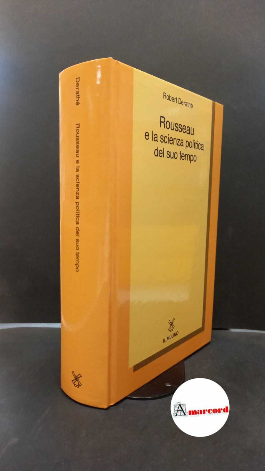 Derathé, Robert. Jean-Jacques Rousseau e la scienza politica del suo …