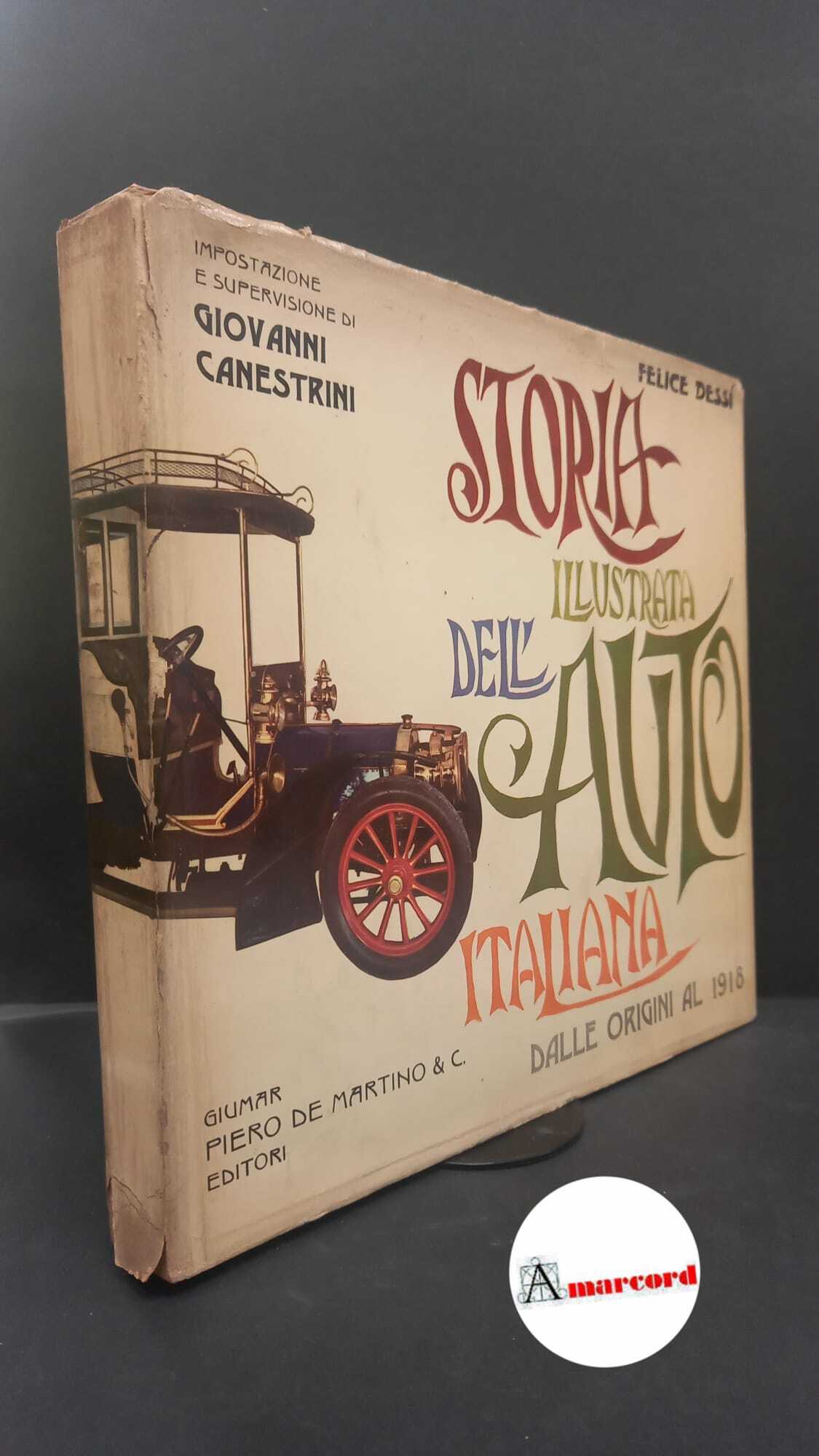 Dessì, Felice. Storia illustrata dell'auto italiana. Dalle origini al 1918 …