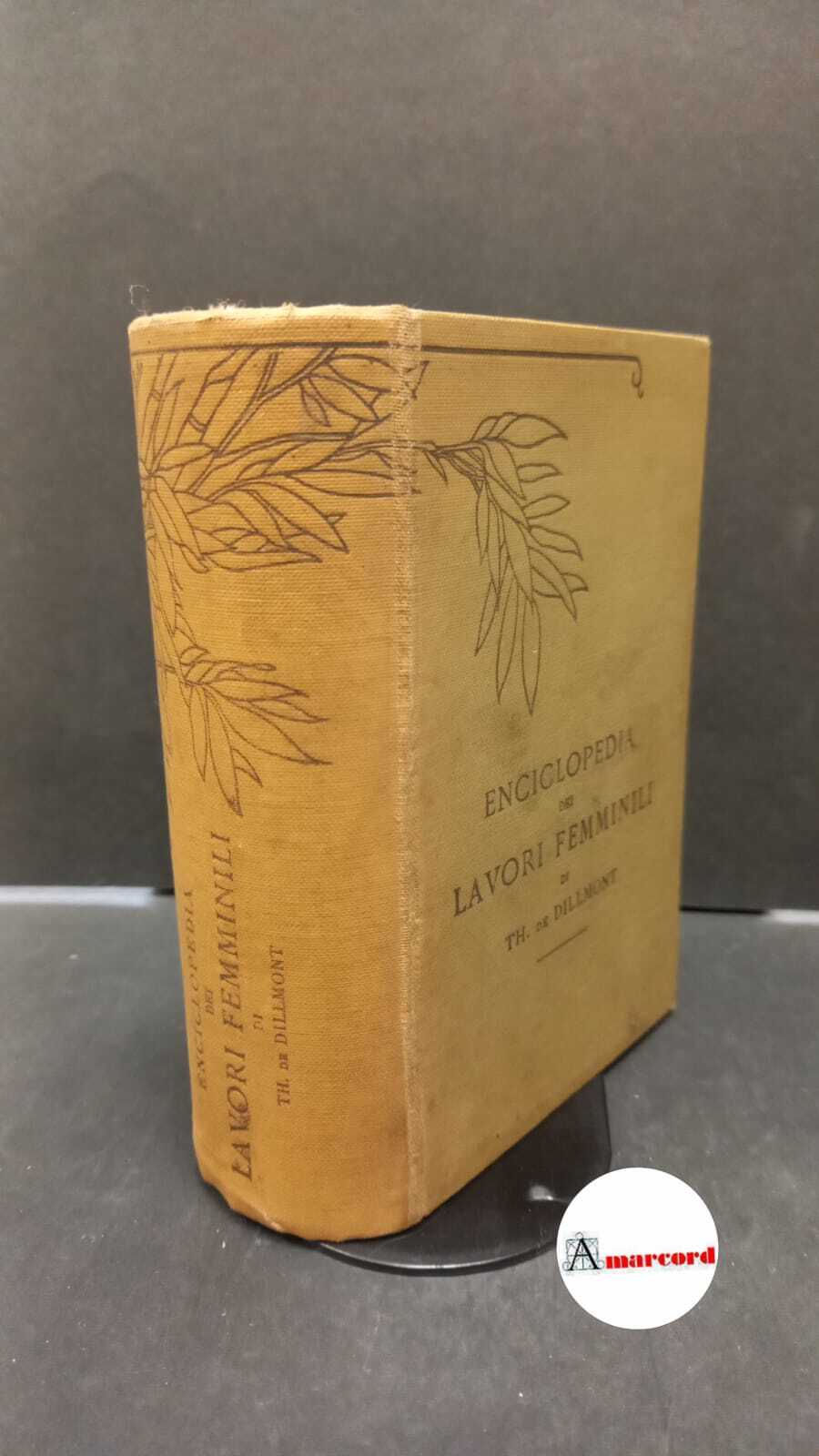 Dillmont, Therese : de. Enciclopedia dei lavori femminili Mulhouse Th. …