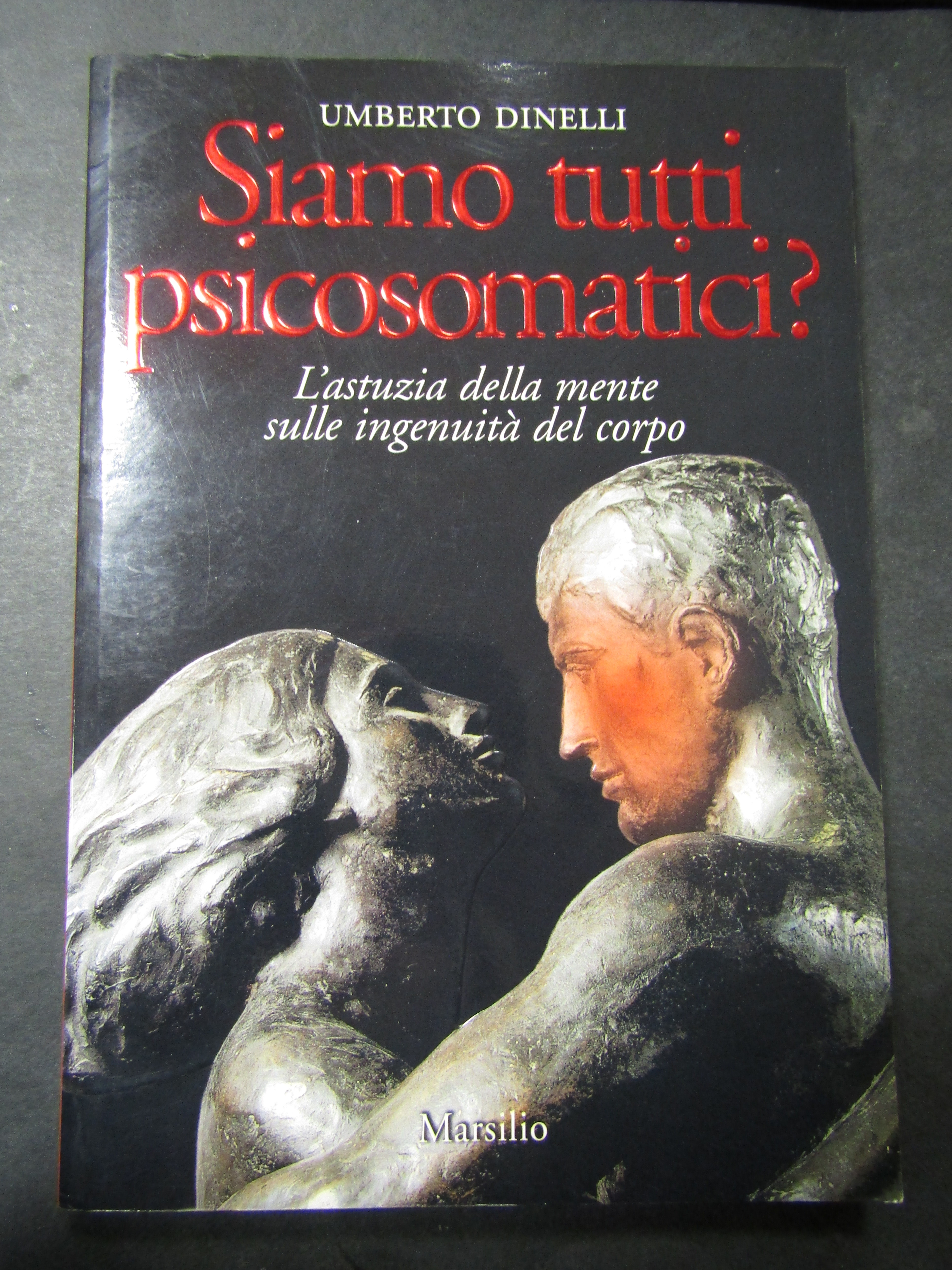 Dinelli Umberto. Siamo tutti psicosomatici?. Marsilio. 2001-I