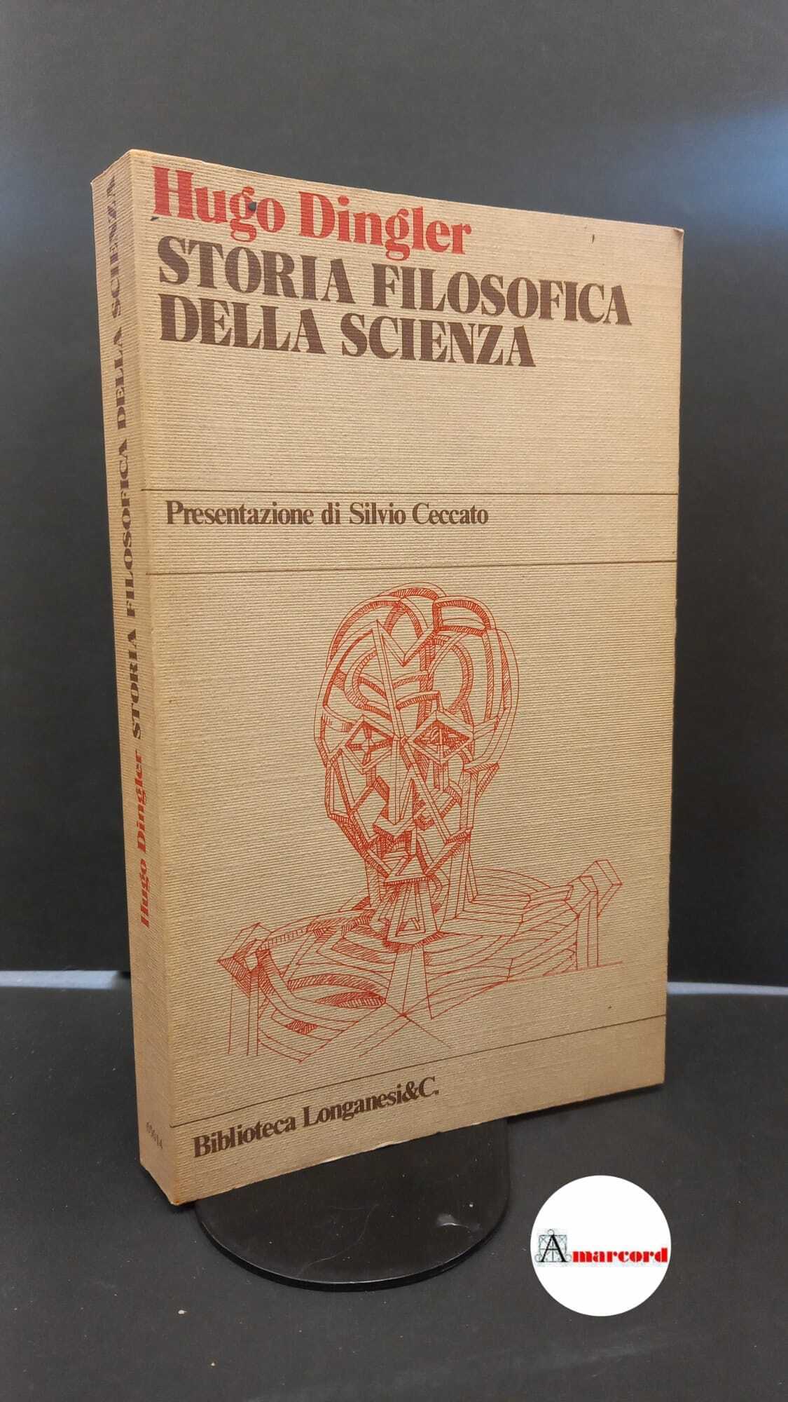 Dingler, Hugo. Storia filosofica della scienza Milano Longanesi, 1979