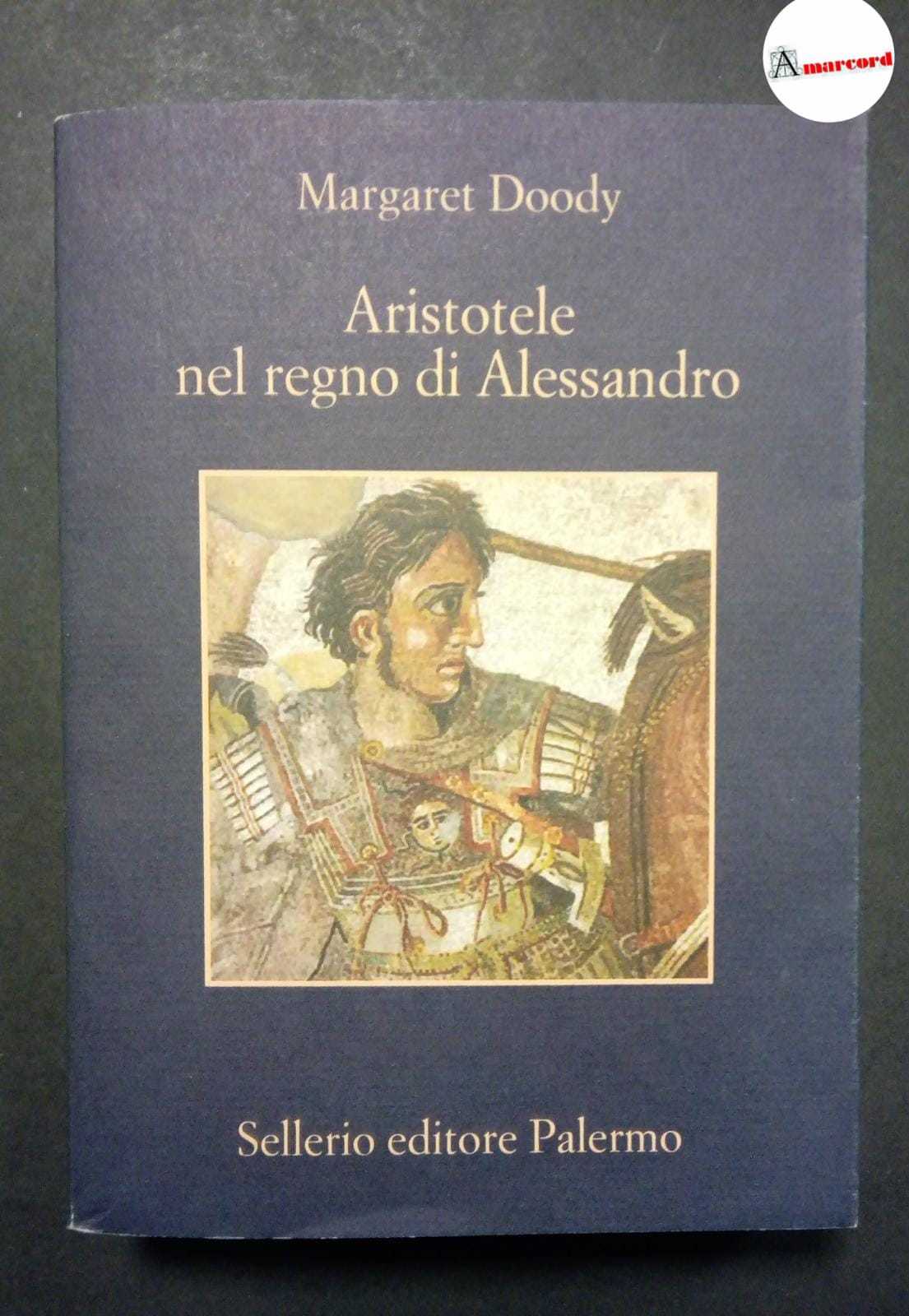 Doody Margaret, Aristotele nel regno di Alessandro, Sellerio, 2013.
