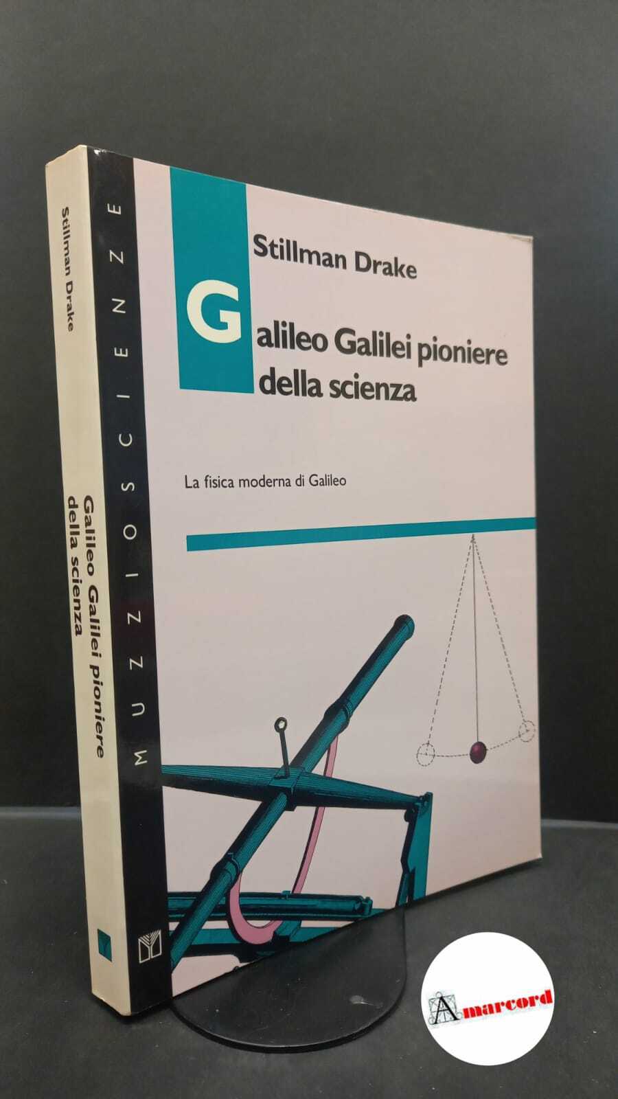 Drake, Stillman. Galileo Galilei pioniere della scienza [Padova] Muzzio, 2009