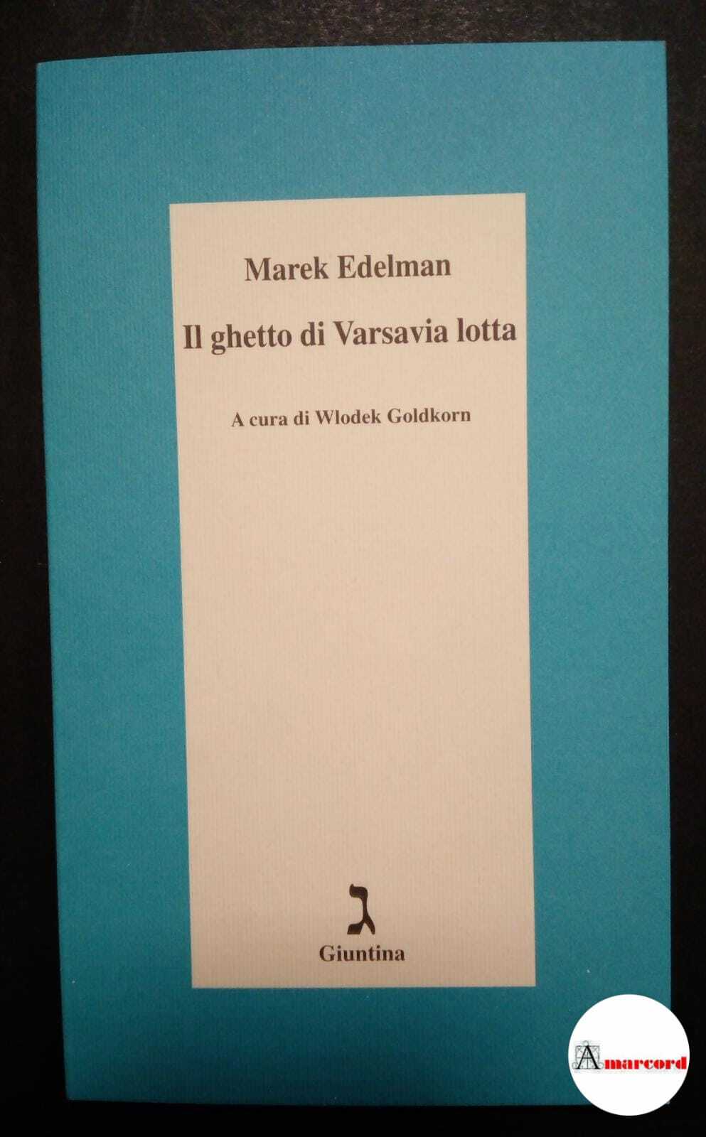 Edelman Marek, Il ghetto di Varsavia lotta, Giuntina, 2012.