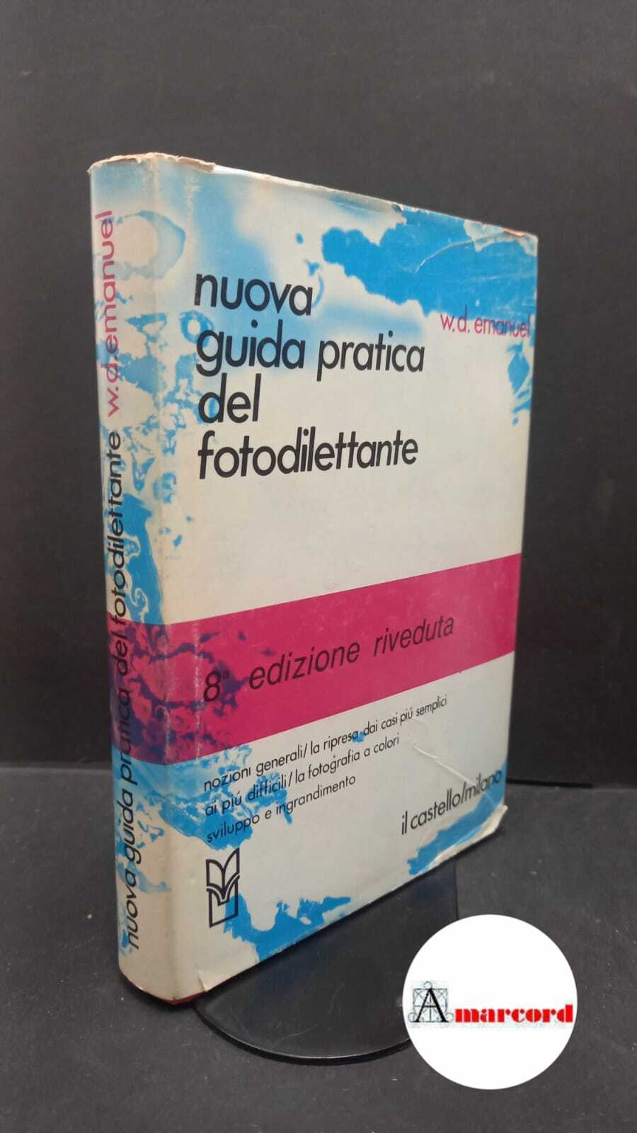 Emanuel, W. D.. Nuova guida pratica del fotodilettante Milano Il …