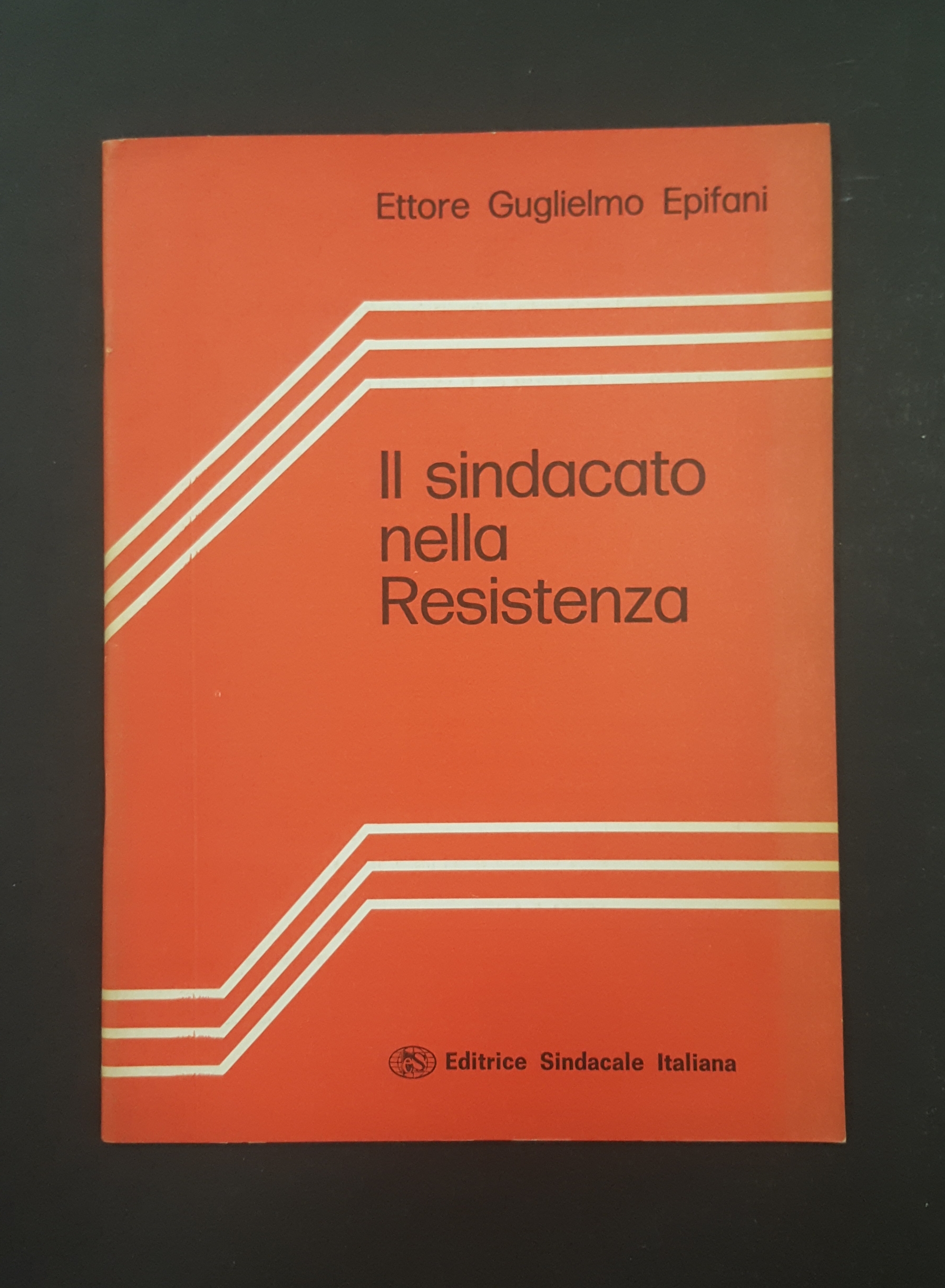 Epifani Ettore Guglielmo. Il sindacato nella Resistenza. Editrice Sindacale Italiana. …