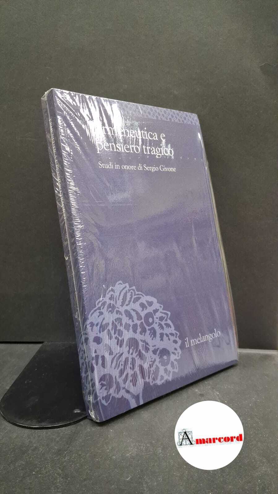 Ermeneutica e pensiero tragico. Studi in onore di Sergio Givone