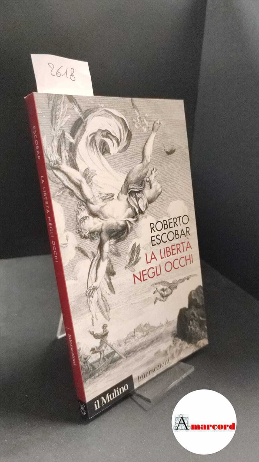 Escobar, Roberto. �La �libertà negli occhi Bologna Il mulino, 2006