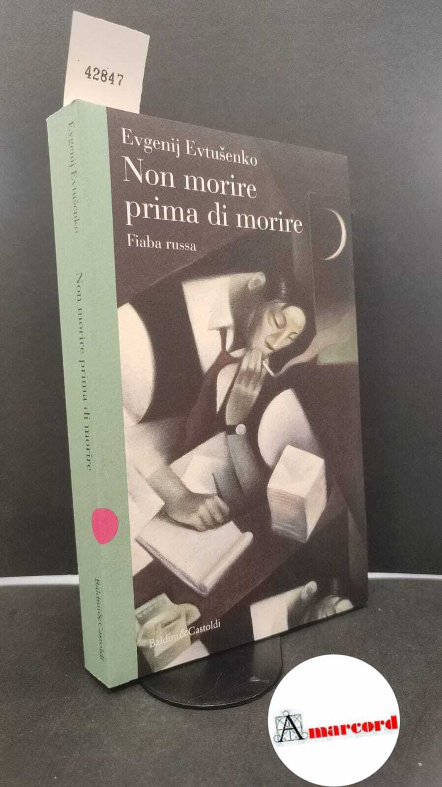 Evtušenko, Evgenij Aleksandrovič. Non morire prima di morire : fiaba …