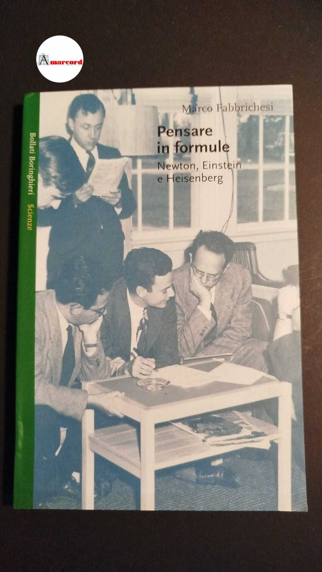 Fabbrichesi, Marco. Pensare in formule : Newton, Einstein e Heisenberg. …