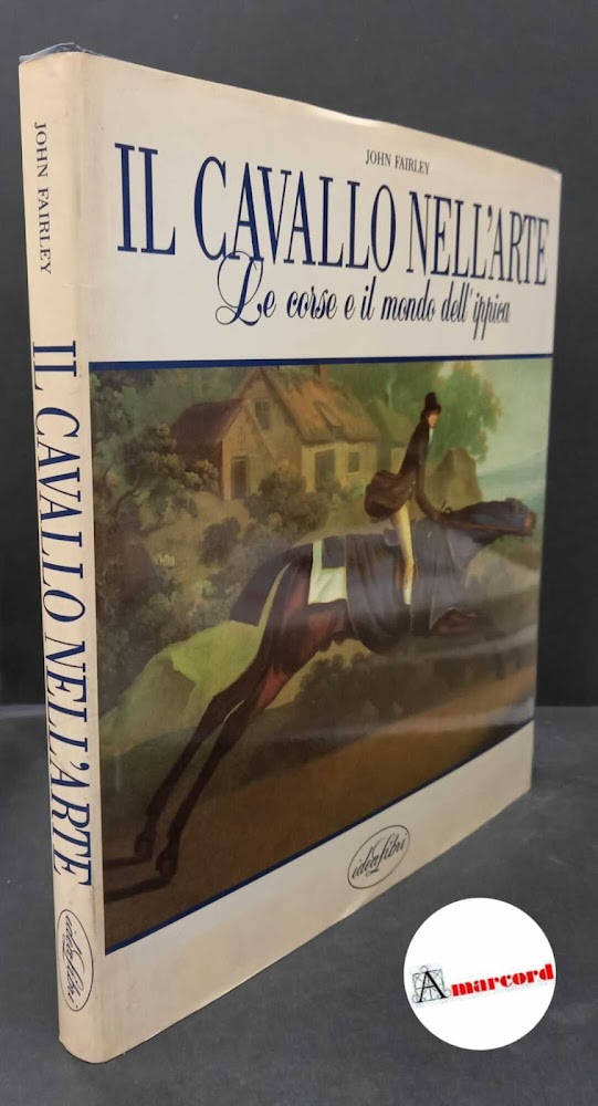 Fairley, John. Il cavallo nell'arte : le corse e il …