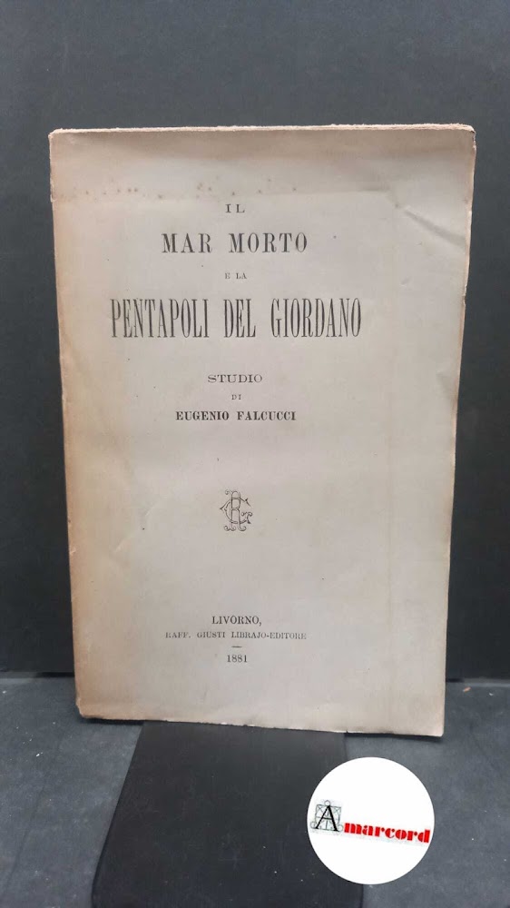 Falcucci, Eugenio. Il mar Morto e la Pentapoli del Giordano …