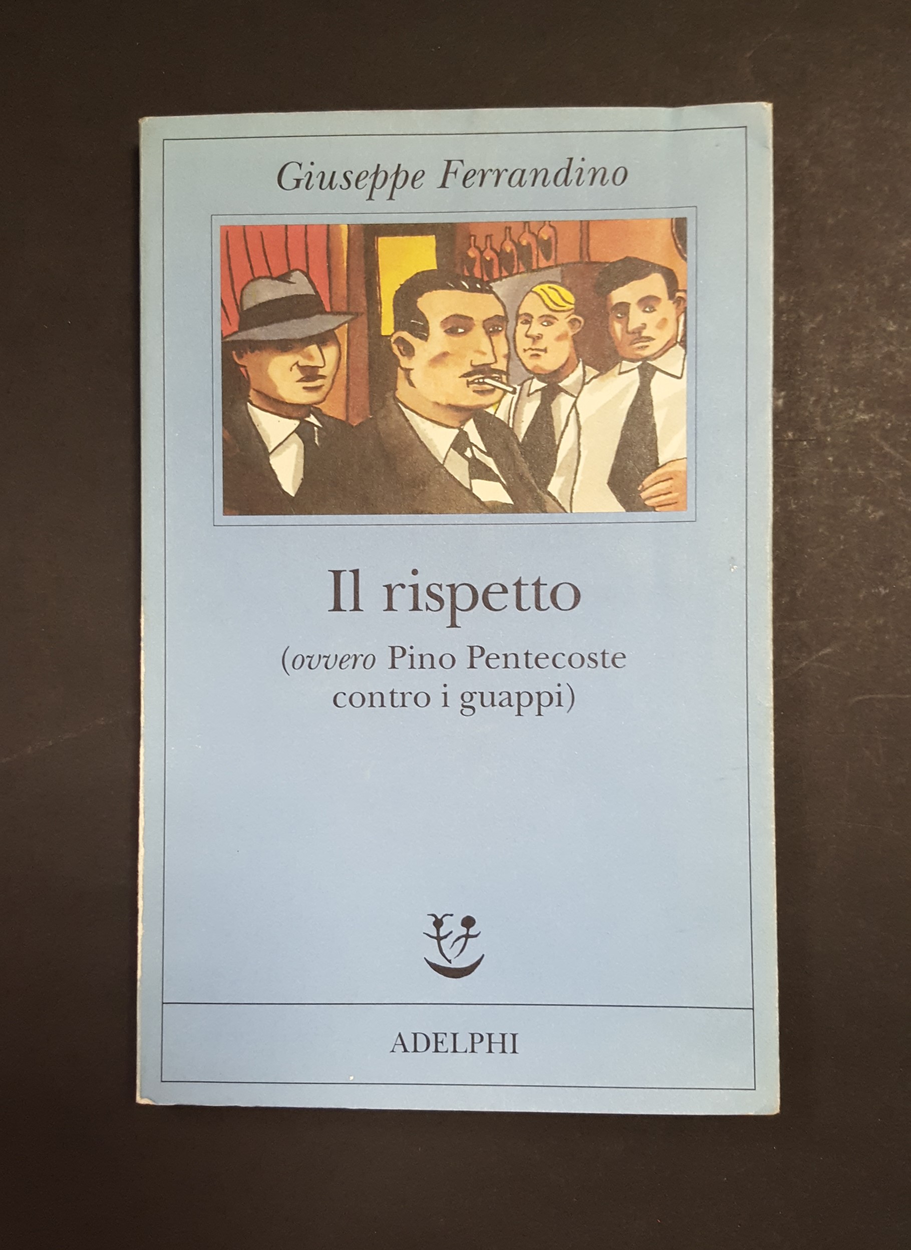 Ferrandino Giuseppe. Il rispetto (ovvero Pino Pentecoste contro i guappi). …