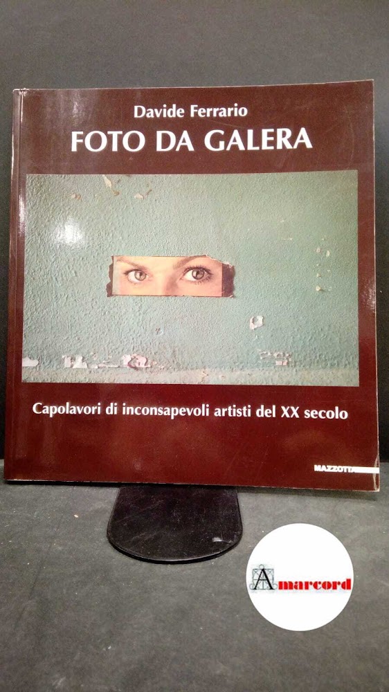 Ferrario, Davide. Foto da galera : capolavori di inconsapevoli artisti …