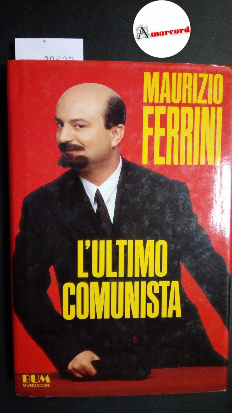 Ferrini Maurizio, L'ultimo comunista, Mondadori, 1992 - I
