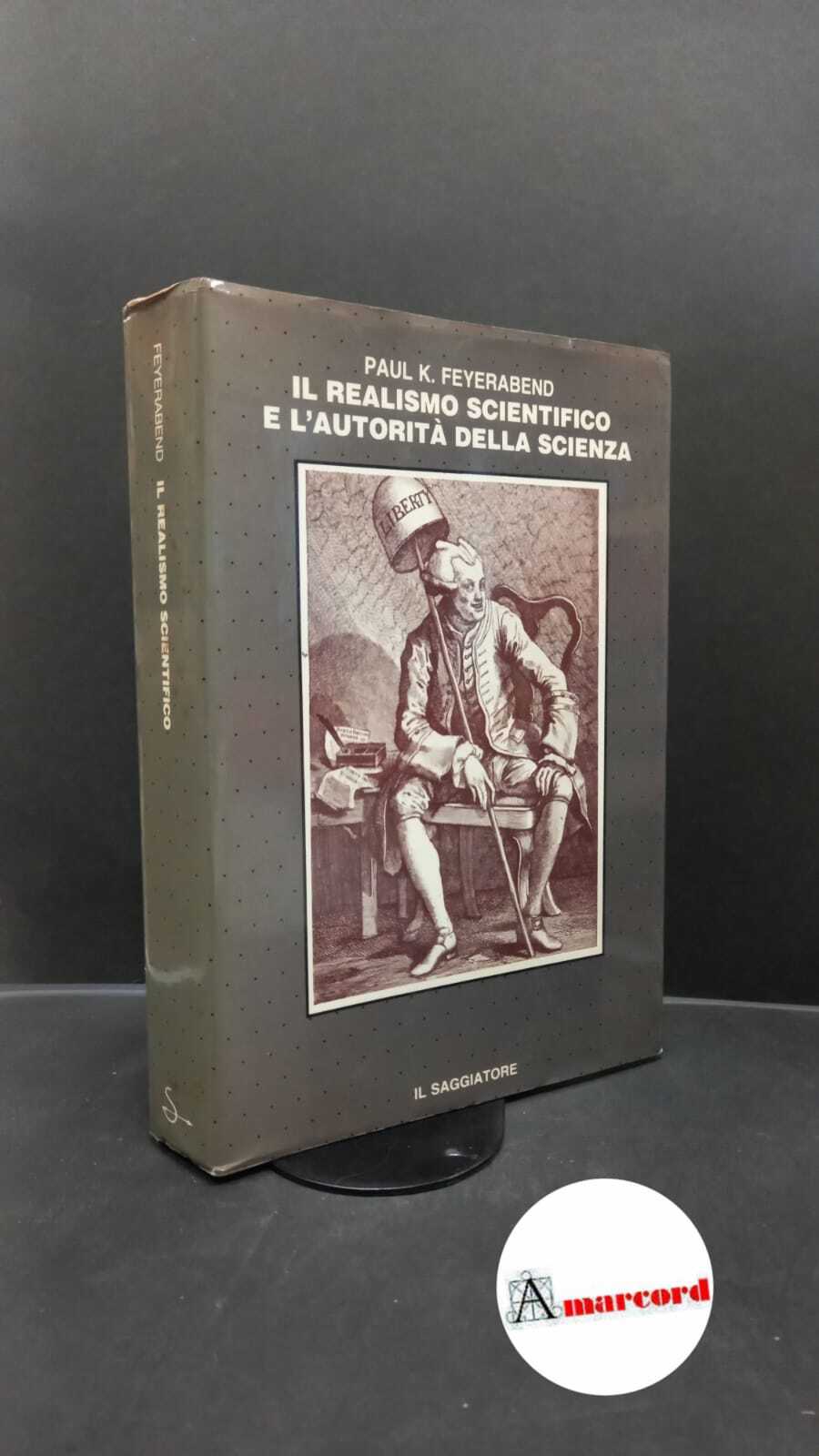 Feyerabend, Paul K.. , and Artosi, Alberto. Il realismo scientifico …