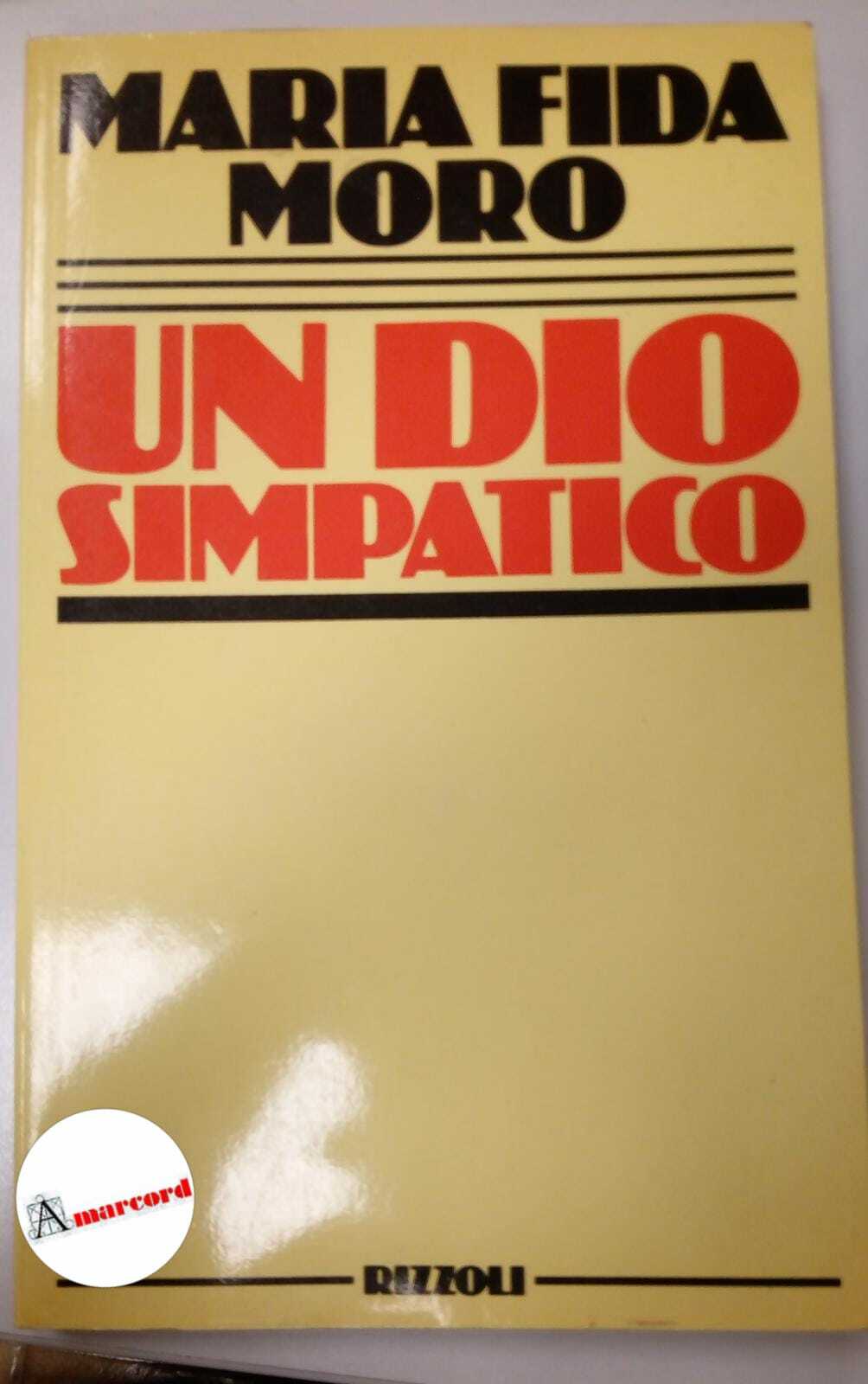Fida Moro Maria, un dio simpatico, Rizzoli, 1984.