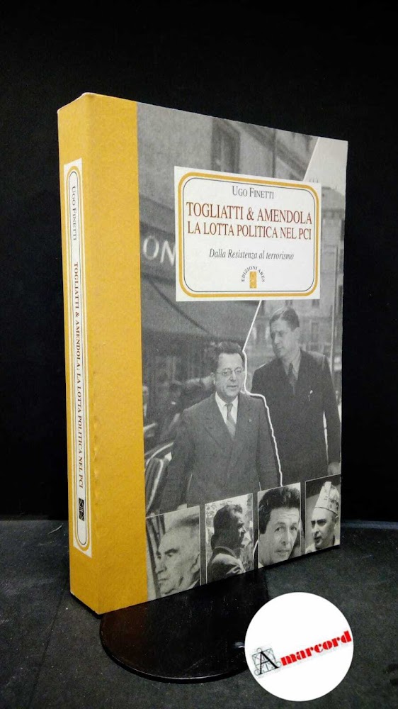 Finetti, Ugo. Togliatti &amp; Amendola : la lotta politica nel …