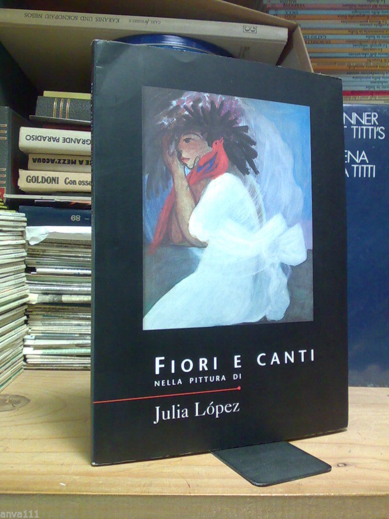 FIORI E CANTI NELLA PITTURA DI JULIA LOPEZ - 1996 …