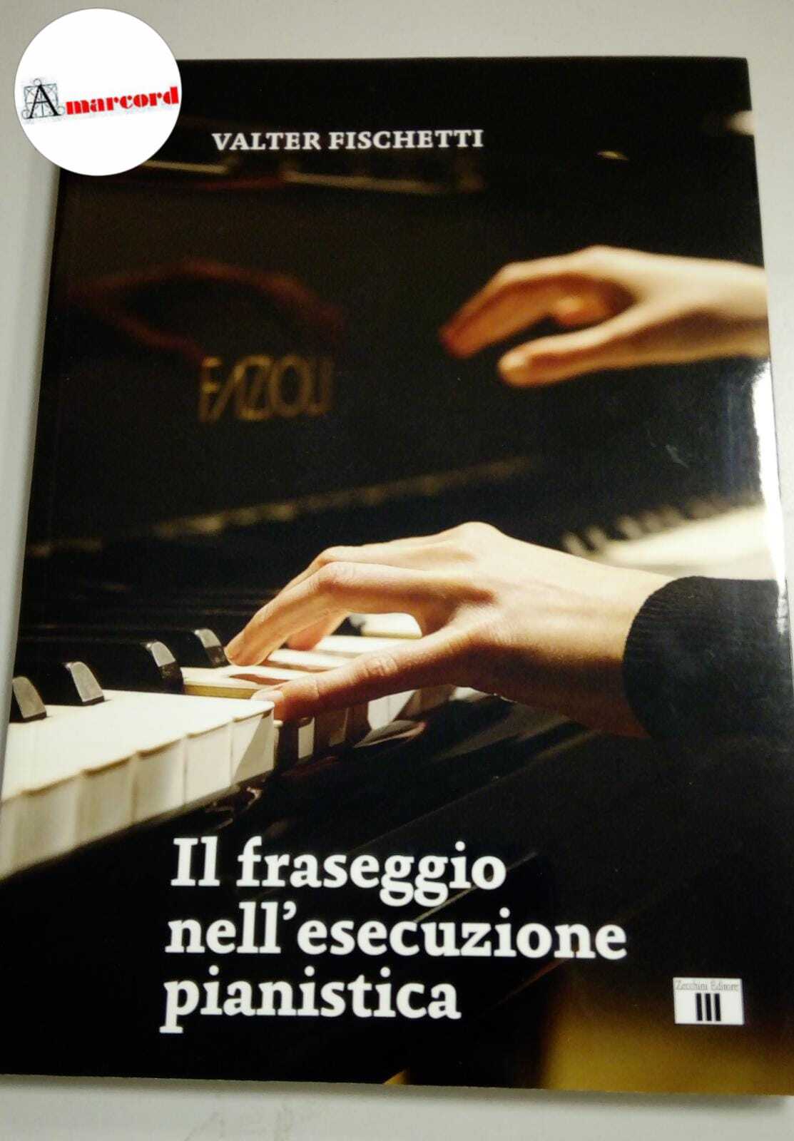 Fischetti Valter, Il fraseggio nell'esecuzione pianistica, Zecchini, 2022.