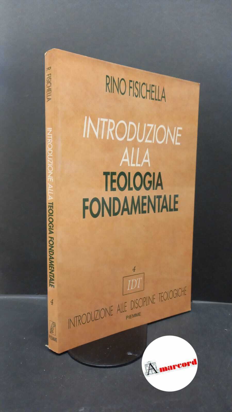 Fisichella, Rino. Introduzione alla teologia fondamentale Casale Monferrato Piemme, 1992