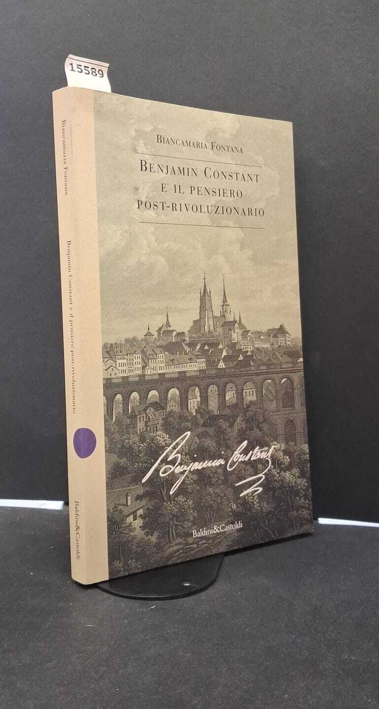 Fontana, Biancamaria. Benjamin Constant e il pensiero post-rivoluzionario Milano Baldini …